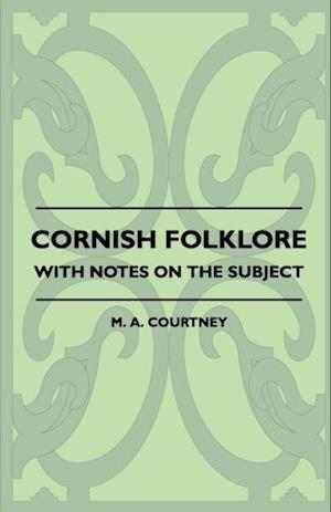 Cornish Folklore - With Notes on the Subject