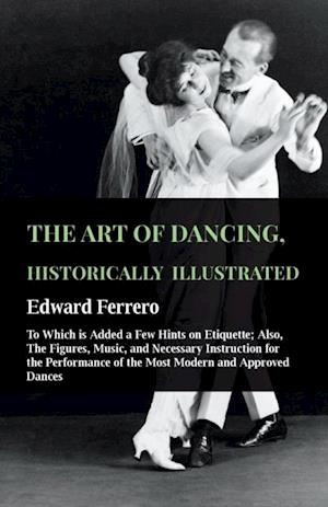 Art Of Dancing, Historically Illustrated - To Which Is Added A Few Hints On Etiquette