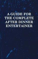 Guide for the Complete After Dinner Entertainer - Magic Tricks to Stun and Amaze Using Cards, Dice, Billiard Balls, Psychic Tricks, Coins, and Cig