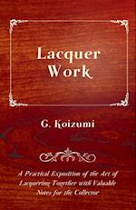 Lacquer Work - A Practical Exposition of the Art of Lacquering Together with Valuable Notes for the Collector