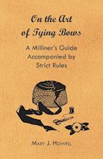 On the Art of Tying Bows - A Milliner's Guide Accompanied by Strict Rules
