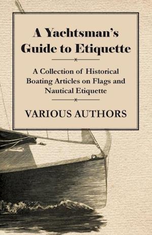 Yachtsman's Guide to Etiquette - A Collection of Historical Boating Articles on Flags and Nautical Etiquette