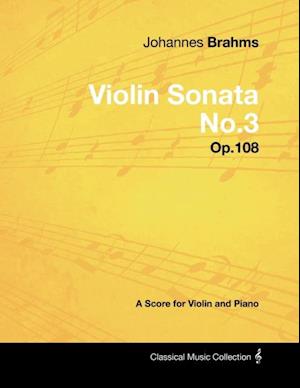 Johannes Brahms - Violin Sonata No.3 - Op.108 - A Score for Violin and Piano