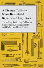 Vintage Guide to Some Household Repairs and Easy Fixes - Including Restoring Tables and Chairs and Restoring Plaster and Defective Floor Boards