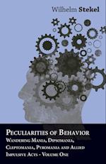 Peculiarities of Behavior - Wandering Mania, Dipsomania, Cleptomania, Pyromania and Allied Impulsive Acts.
