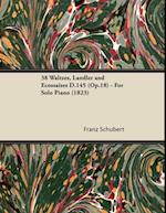 38 Waltzes, LA ndler and Ecossaises D.145 (Op.18) - For Solo Piano (1823)