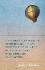 Mr. Haddock's Narrative of His Hazardous and Exciting Voyage in the Balloon 'Atlantic', with Prof. Jno. LaMountain