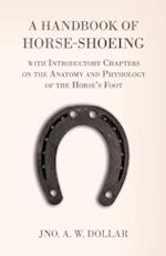 Handbook of Horse-Shoeing with Introductory Chapters on the Anatomy and Physiology of the Horse's Foot