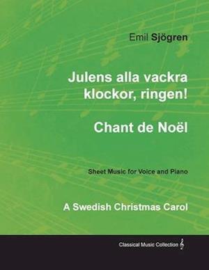 Julens alla vackra klockor, ringen! - Chant de NoA l - A Swedish Christmas Carol - Sheet Music for Voice and Piano