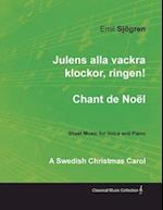 Julens alla vackra klockor, ringen! - Chant de NoA l - A Swedish Christmas Carol - Sheet Music for Voice and Piano