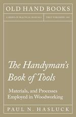 Handyman's Book of Tools, Materials, and Processes Employed in Woodworking