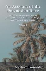 Account of the Polynesian Race - Its Origin and Migrations and the Ancient History of the Hawaiian People to the Times of Kamehameha I - Volume I