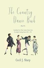 Country Dance Book - Part VI - Containing Forty-Three Country Dances from The English Dancing Master (1650 - 1728)