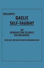 Maclaren's Gaelic Self-Taught - An Introduction to Gaelic for Beginners - With Easy Imitated Phonetic Pronunciation
