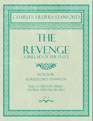 Revenge - A Ballad of the Fleet - Full Score for Mixed Chorus and Orchestra - Words by Alfred, Lord Tennyson - Op.24