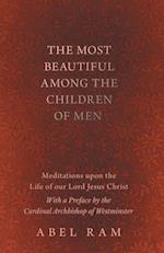 Most Beautiful Among the Children of Men - Meditations upon the Life of our Lord Jesus Christ - With a Preface by the Cardinal Archbishop of Westminster