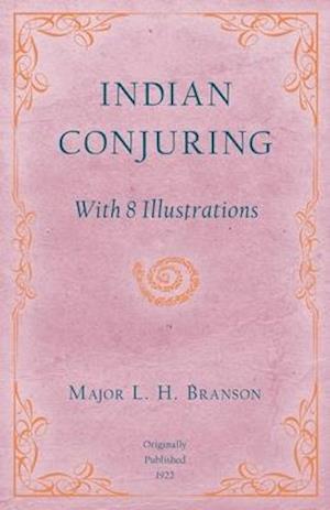 Indian Conjuring - With 8 Illustrations