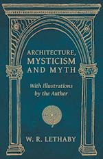 Architecture, Mysticism and Myth - With Illustrations by the Author