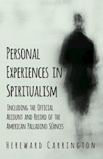 Personal Experiences in Spiritualism - Including the Official Account and Record of the American Palladino SA(c)ances