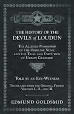 History of the Devils of Loudun - The Alleged Possession of the Ursuline Nuns, and the Trial and Execution of Urbain Grandier - Told by an Eye-Witness - Translated from the Original French - Volumes I., II., and III.
