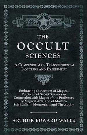 Occult Sciences - A Compendium of Transcendental Doctrine and Experiment