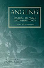 Angling or, How to Angle, and Where to go - With Illustrations