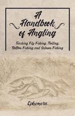 Handbook of Angling - Teaching Fly-Fishing, Trolling, Bottom-Fishing and Salmon-Fishing