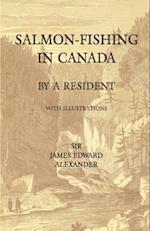 Salmon-Fishing in Canada, by a Resident - With Illustrations