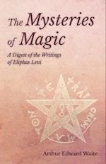 Mysteries of Magic - A Digest of the Writings of Eliphas Levi