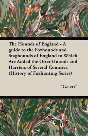 Hounds of England - A Guide to the Foxhounds and Staghounds of England to Which Are Added the Otter Hounds and Harriers of Several Counties. (Hist