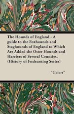 Hounds of England - A Guide to the Foxhounds and Staghounds of England to Which Are Added the Otter Hounds and Harriers of Several Counties. (Hist