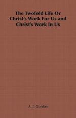 Twofold Life or Christ's Work for Us and Christ's Work in Us