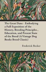 Great Dane - Embodying a Full Exposition of the History, Breeding Principles , Education, and Present State of the Breed (A Vintage Dog Books Breed Classic)