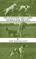 Scientific Education of Dogs for the Gun (History of Shooting Series - Gundogs & Training)