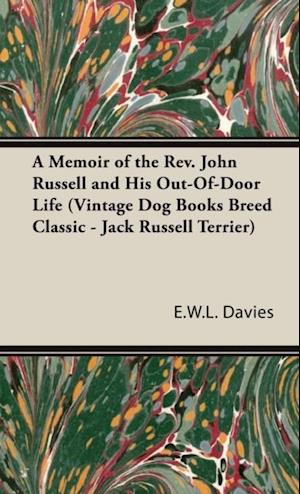 Memoir of the Rev. John Russell and His Out-Of-Door Life (Vintage Dog Books Breed Classic - Jack Russell Terrier)