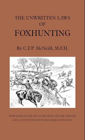 The Unwritten Laws of Foxhunting - With Notes on the Use of Horn and Whistle and a List of Five Thousand Names of Hounds (History of Hunting)