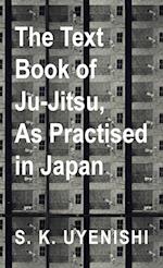 Text-Book of Ju-Jitsu, as Practised in Japan - Being a Simple Treatise on the Japanese Method of Self Defence 