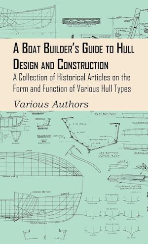 Boat Builder's Guide to Hull Design and Construction - A Collection of Historical Articles on the Form and Function of Various Hull Types