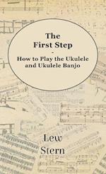 First Step - How to Play the Ukulele and Ukulele Banjo 