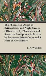 Phoenician Origin of Britons Scots and Anglo-Saxons - Discovered by Phoenician and Sumerian Inscriptions in Britain, by Preroman Briton Coins and 