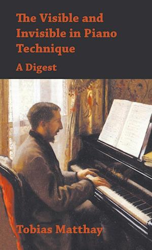 Visible and Invisible in Piano Technique - A Digest