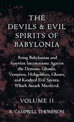 Devils And Evil Spirits Of Babylonia - Being Babylonian And Assyrian Incantations Against The Demons, Ghouls, Vampires, Hobgoblins, Ghosts, And Kindre