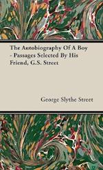 Autobiography of a Boy - Passages Selected by His Friend, G. S. Street