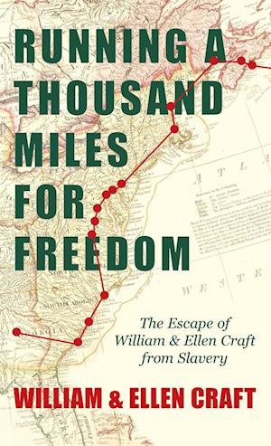 Running a Thousand Miles for Freedom - The Escape of William and Ellen Craft from Slavery