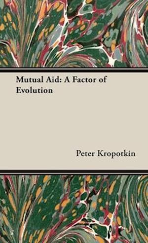 Mutual Aid: A Factor of Evolution