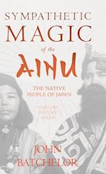 Sympathetic Magic of the Ainu - The Native People of Japan (Folklore History Series) 
