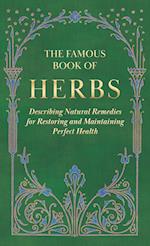 The Famous Book of Herbs;Describing Natural Remedies for Restoring and Maintaining Perfect Health 