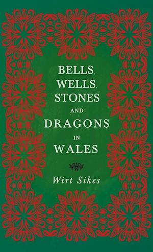 Bells, Wells, Stones, and Dragons in Wales (Folklore History Series)