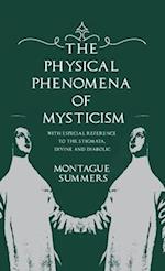 Physical Phenomena of Mysticism - With Especial Reference to the Stigmata, Divine and Diabolic 