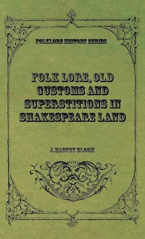 Folk Lore, Old Customs and Superstitions in Shakespeare Land